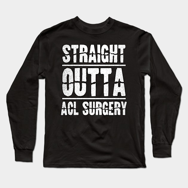 ACL Surgery Shirts | Straight Outta Gift Long Sleeve T-Shirt by Gawkclothing